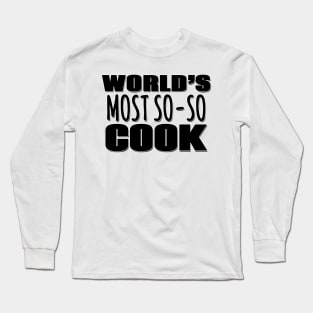 World's Most So-so Cook Long Sleeve T-Shirt